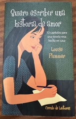 Quiero Escribir Una Historia De Amor: 13 Capítulos Para Una Novela Rosa Hecha En Casa Image Cover