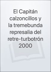 El Capitán calzoncillos y la tremebunda represalia del retre-turbotrón 2000 Image Cover